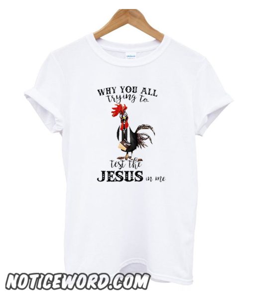 Chicken priest why you all trying to test the Jesus in me smooth T-Shirt