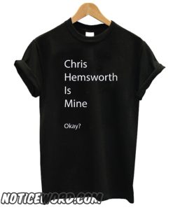 Chris Hemsworth is Mine smooth t Shirt