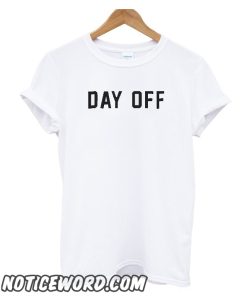 Day Off smooth t shirt