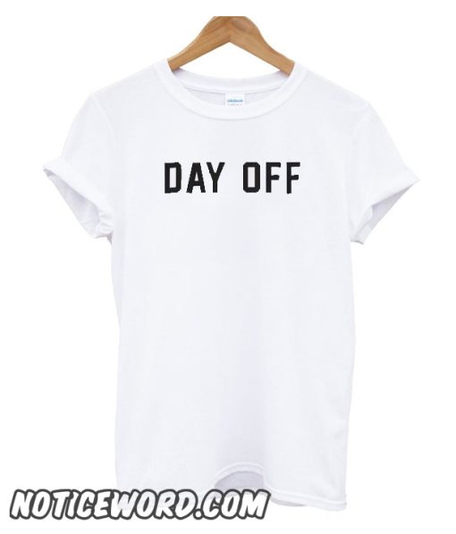 Day Off smooth t shirt