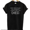 Don't Talk To Me My Favorite Character Just Died smooth T SHirt