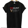 Draunt like a normal aunt only drunker smooth T-Shirt