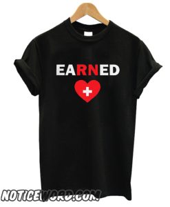 Earned Nurse smooth T Shirt