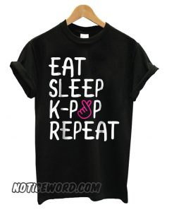 Eat. Sleep. K-Pop. Repeat smooth T shirt