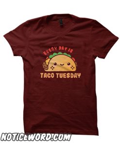 Every Day is Taco Tuesday smooth T Shirt