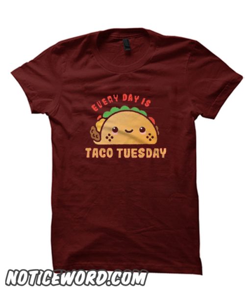 Every Day is Taco Tuesday smooth T Shirt