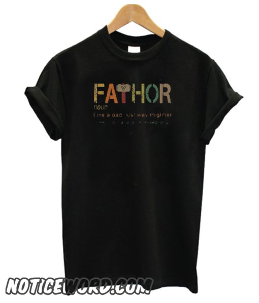 Fa-Thor Like Dad Just Way Mightier Hero smooth T Shirts