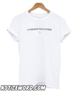 Fashion follower smooth T Shirt