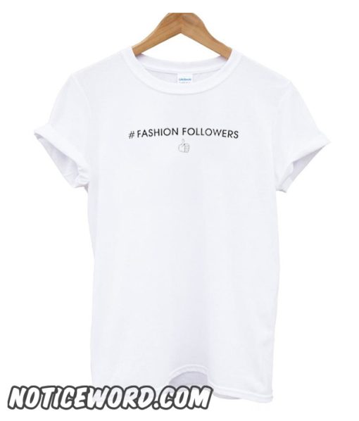 Fashion follower smooth T Shirt