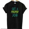 Get a proper job graphic smooth T-shirt