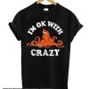 Hank Ok with Crazy smooth T SHirt