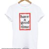 Have A Good Time Frame smooth T-Shirt