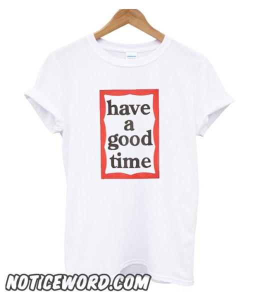 Have A Good Time Frame smooth T-Shirt