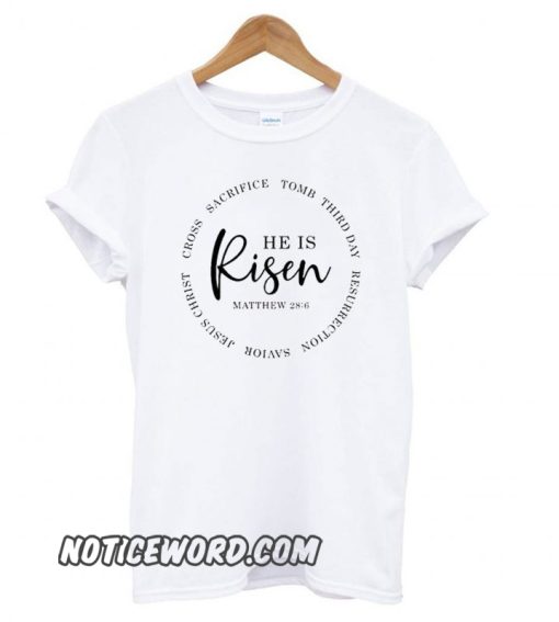 He Is Risen Easter smooth T shirt