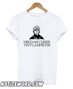 Hold Me Closer Tiny Lannister smooth T Shirt