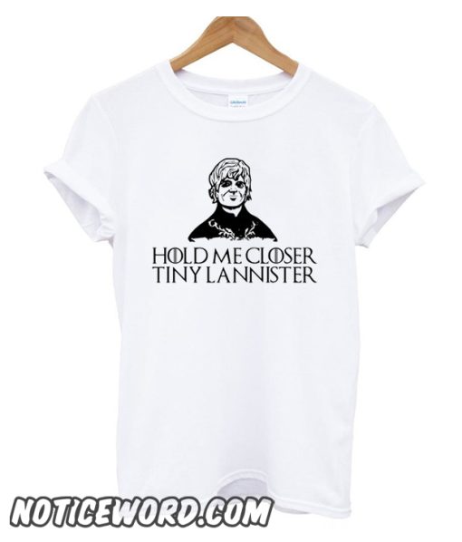 Hold Me Closer Tiny Lannister smooth T Shirt