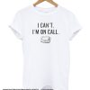 I Can't, I'm On Call smooth T-shirt