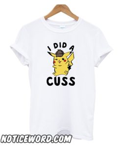 I DID A CUSS DETECTIVE PIKACHU smooth T Shirt