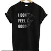 I Dont Feel So Good smooth T shirt