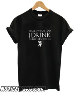 I Drink and I Know Things smooth T Shirt