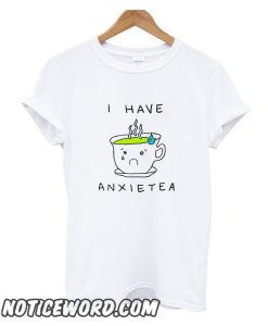 I Have Anxietea smooth T Shirt