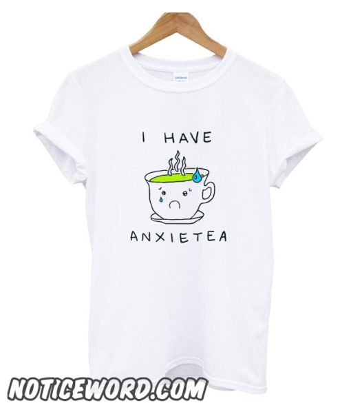 I Have Anxietea smooth T Shirt