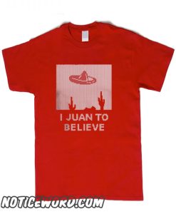 I JUAN TO BELIEVE smooth T Shirt