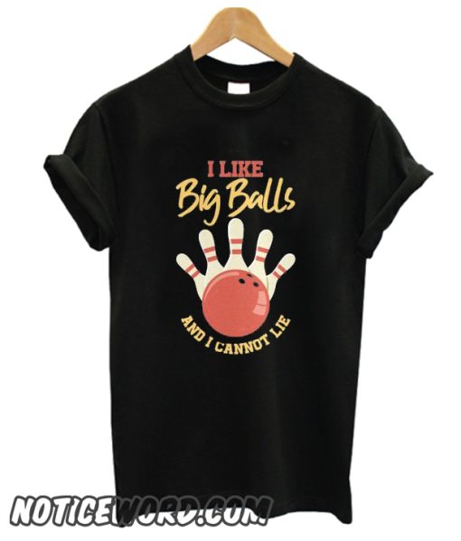 I Like Big Balls And I Cannot Lie t smooth T-Shirt