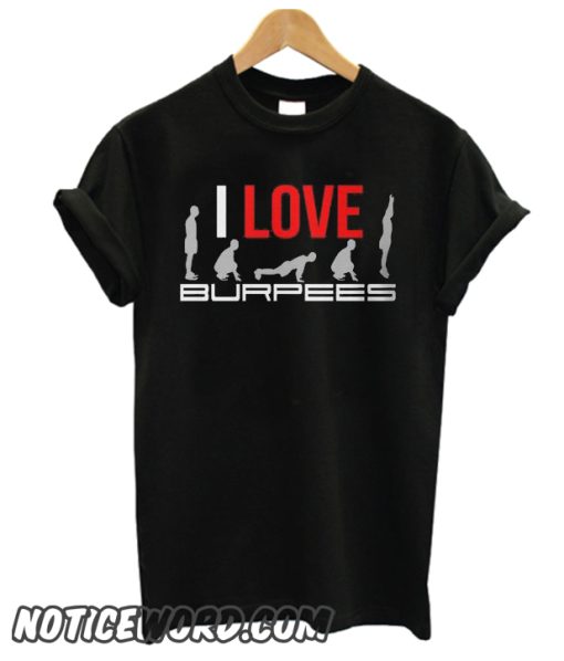 I Love Burpees smooth T Shirt