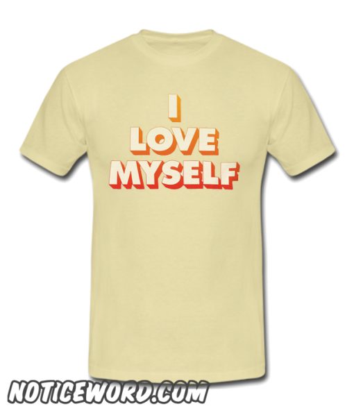 I Love Myself smooth T Shirt