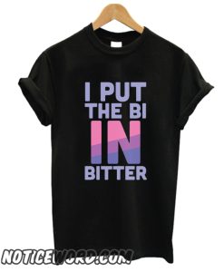 I PUT THE BI IN BITTER smooth T-SHIRT