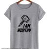 I am worthy THOR smooth T-shirt