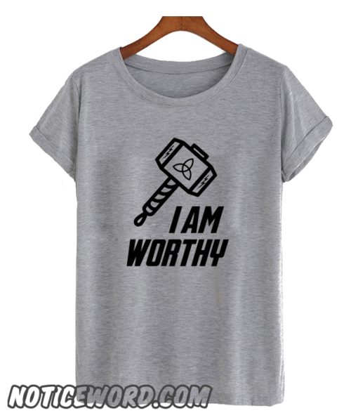 I am worthy THOR smooth T-shirt