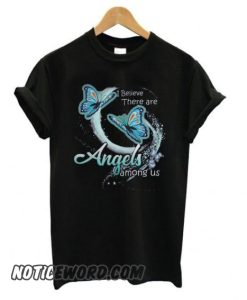 I believe there are angels among us butterfly smooth T shirt