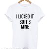 I licked it so It's mine smooth t Shirt