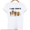 I like crafts Beer smooth T Shirt