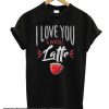 I love You a Latte smooth T Shirt