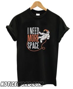 I need more Space smooth T shirt