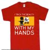 I trick the beauty with my hands smooth T Shirt