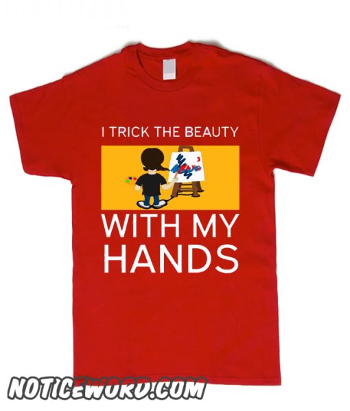 I trick the beauty with my hands smooth T Shirt