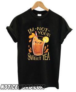 I'M NOT YOUR SWEET TEA smooth T-SHIRT