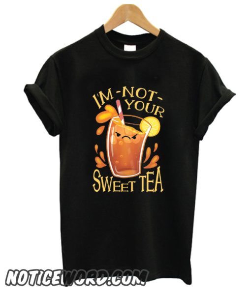 I'M NOT YOUR SWEET TEA smooth T-SHIRT
