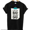 If You're bad I'm your Dad smooth T Shirt