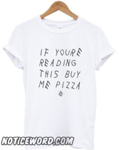 If youre reading this buy me pizza casual graphic smooth t-shirt