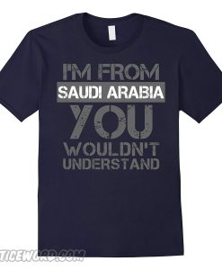 Im From Saudi Arabia You Wouldnt Understand smooth T-Shirt