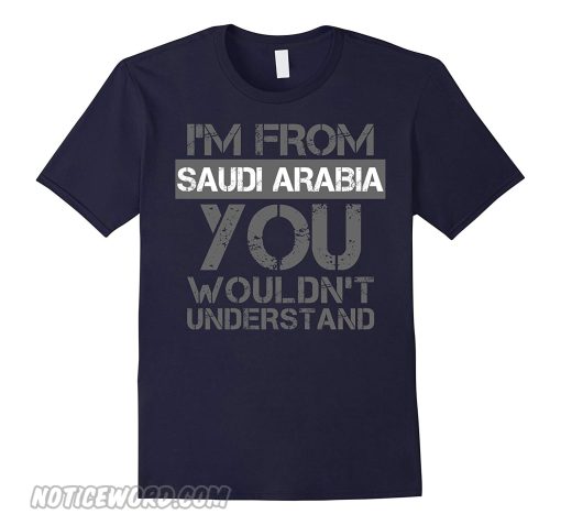 Im From Saudi Arabia You Wouldnt Understand smooth T-Shirt