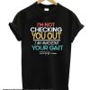 I'm Not Checking You Out I'm Analyzing Your Gait smooth T-Shirt