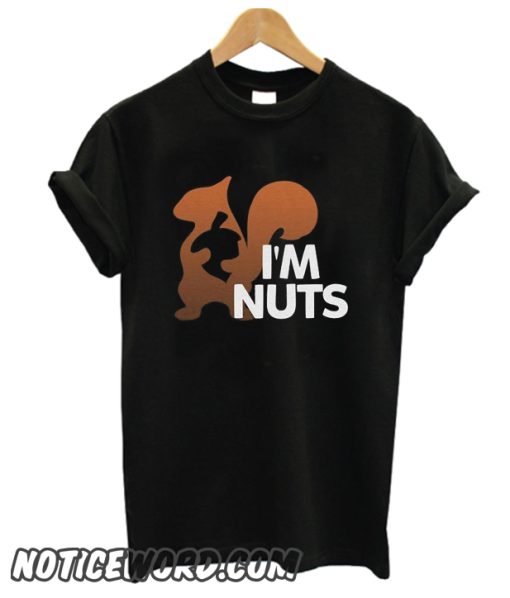 I'm Nuts Squirrel smooth T-Shirt