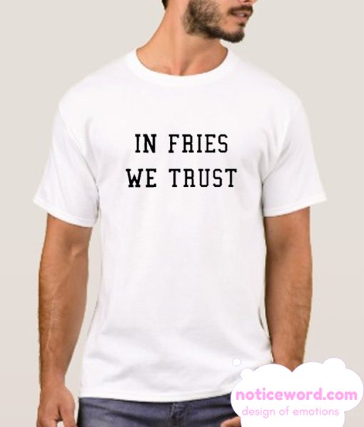 In Fries We Trust smooth T-shirt
