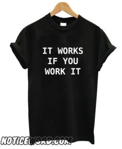 It works if you work it smooth t shirt